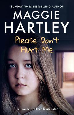 Please Don't Hurt Me: The brand-new book from Sunday Times bestselling author Maggie Hartley