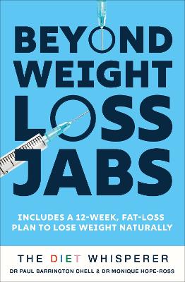 The Diet Whisperer: BEYOND WEIGHT-LOSS JABS: Includes a 12-week, fat-loss plan to lose weight naturally