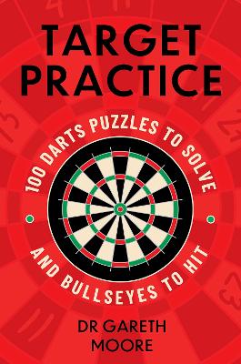 Target Practice: 100 Darts Puzzles to Solve and Bullseyes to Hit - the ultimate darts gift packed with brand-new puzzles