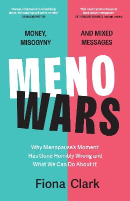 MenoWars: Why menopause's moment has gone horribly wrong, and how you can navigate your way through it