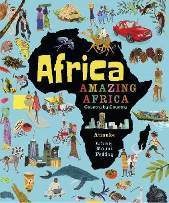 Africa, Amazing Africa: Country by Country: An illustrated journey around Africa, introducing young readers to the continent's history, vibrant culture and natural wonders