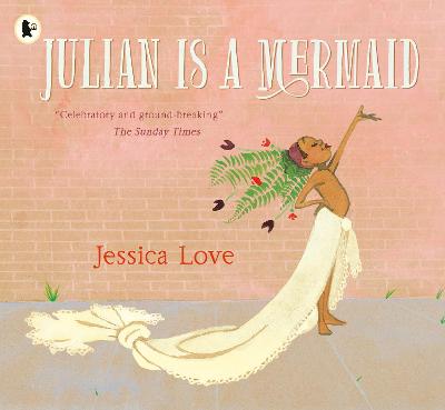 Julian Is a Mermaid: The ground-breaking and award-winning LGBTQIA+ modern classic of identity, love and acceptance