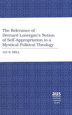 The Relevance of Bernard Lonergan's Notion of Self-Appropriation to a Mystical-Political Theology