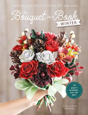 The Bouquet in a Book: Winter: Pre-Punched Pages to Press out and Make Paper Flowers