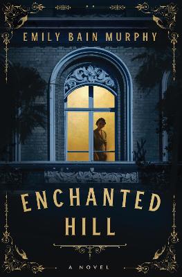 Enchanted Hill: A Novel
