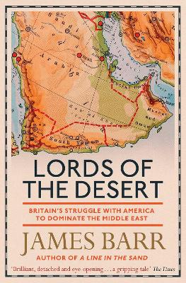 Lords of the Desert: Britain's Struggle with America to Dominate the Middle East