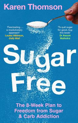 Sugar Free: The 8-Week Plan to Freedom from Sugar and Carb Addiction