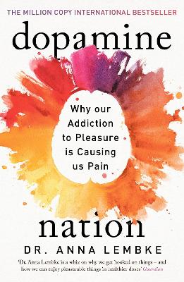 Dopamine Nation: Why our Addiction to Pleasure is Causing us Pain