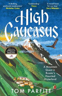 High Caucasus: A Mountain Quest in Russia's Haunted Hinterland