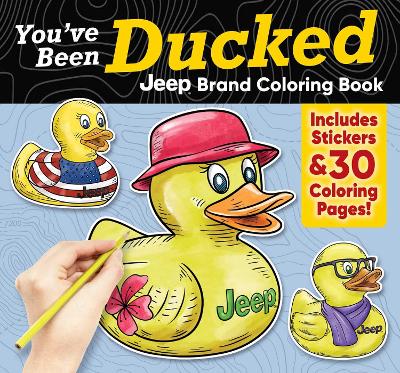 You've Been Ducked Jeep (R) Brand Coloring Book: Includes Stickers & 30 Coloring Pages!