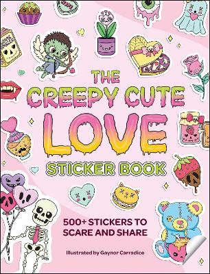 The Creepy Cute Love Sticker Book: 500+ Stickers to Scare and Share