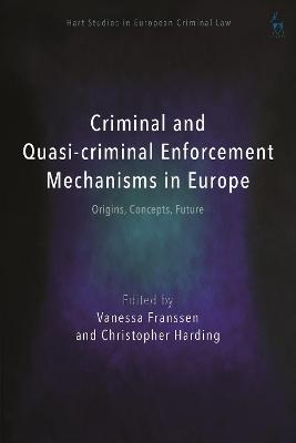 Criminal and Quasi-criminal Enforcement Mechanisms in Europe: Origins, Concepts, Future