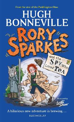 Rory Sparkes and the Spy Who Loved Tea: Discover the laugh-out-loud children's book from from Paddington star, Hugh Bonneville