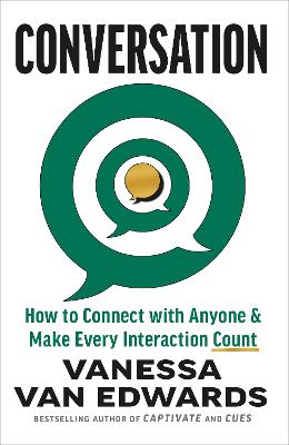 Conversation: How to Connect with Anyone and Make Every Interaction Count