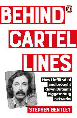 Behind Cartel Lines: How I infiltrated and brought down Britain's biggest drug networks