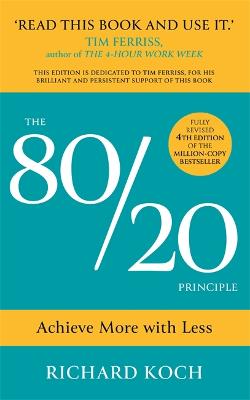 The 80/20 Principle: Achieve More with Less: the essential guide to increasing productivity, effectiveness and results using the 8020 rule