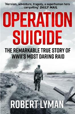 Operation Suicide: The Remarkable True Story of WWII's Most Daring Raid