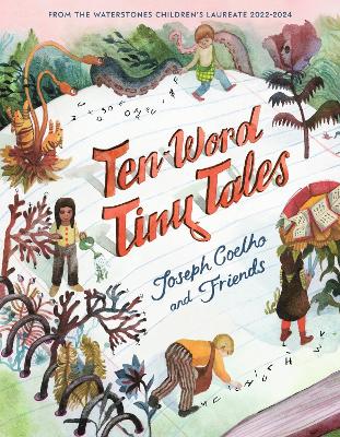 Ten-Word Tiny Tales: An anthology of brilliantly illustrated tales only ten words long, from former Children's Laureate Joseph Coelho and friends