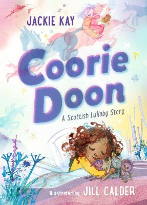 Coorie Doon: A Scottish Lullaby Story: Beautiful bedtime reading for 3-5-year-olds from Jackie Kay, the former Scottish Makar and acclaimed poet