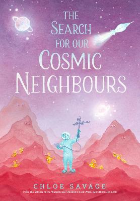 The Search for Our Cosmic Neighbours: Journey into deep space and discover a new alien race! A picture book story ideal for aspiring astronauts - sure to inspire a love of science, space exploration and curiosity in the solar system