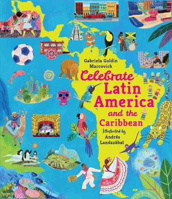Celebrate Latin America and the Caribbean: From Mexico to Argentina, discover the culture, history and nature of amazing countries - packed with facts for children 7+