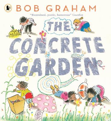 The Concrete Garden: The perfect picture book to inspire creativity, connection and community for toddlers and children from an award-winning and classic book maker, ages 3, 4, 5, 6