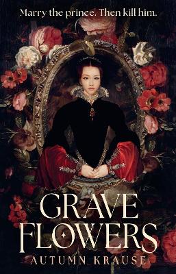 Grave Flowers: Gothic, atmospheric, twisty royalcore fantasy set in a world full of deadly games, rivalry and family secrets