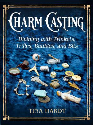 Charm Casting: Divining with Trinkets, Trifles, Baubles, and Bits: Volume 3
