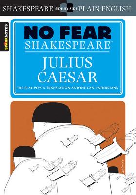 Julius Caesar (No Fear Shakespeare): No Fear Shakespeare Side-by-Side Plain English