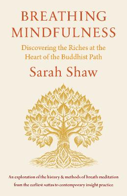 Breathing Mindfulness: Discovering the Riches at the Heart of the Buddhist Path