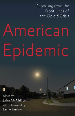 American Epidemic: Reporting from the Front Lines of the Opioid Crisis