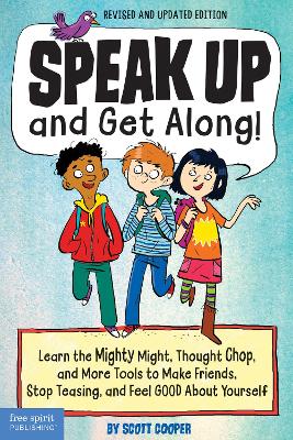 Speak Up and Get Along!: Learn the Mighty Might, Thought Chop, and More Tools to Make Friends, Stop Teasing, and Feel Good About Yourself