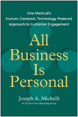 All Business Is Personal: One Medical's Human-Centered, Technology-Powered Approach to Customer Engagement