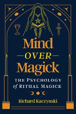 Mind over Magick: The Psychology of Ritual Magick