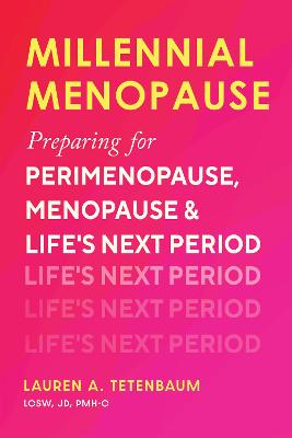 Millennial Menopause: Preparing for Perimenopause, Menopause, and Life's Next Period
