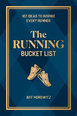 The Running Bucket List: 107 Ideas to Inspire Every Runner
