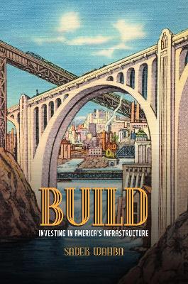Build: Investing in America's Infrastructure