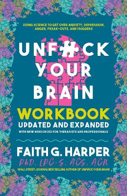 Unfuck Your Brain Workbook: Using Science to Get Over Anxiety, Depression, Anger, Freak-Outs, and Triggers (2nd Edition)
