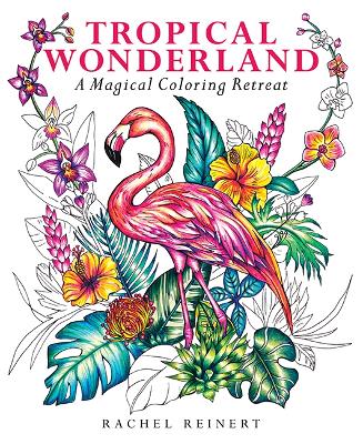 Tropical Wonderland: A Magical Coloring Retreat - A Calming Coloring Book of Rainforest Flowers and Animals for Adults