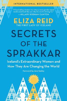 Secrets of the Sprakkar: Iceland's Extraordinary Women and How They Are Changing the World