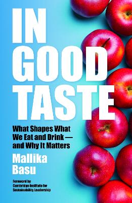 In Good Taste: What Shapes What We Eat and Drink - and Why It Matters