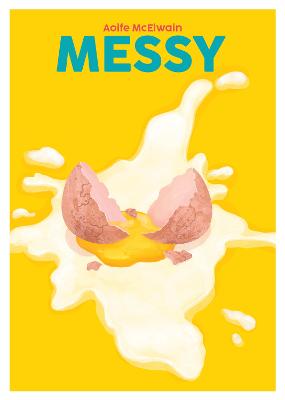 Messy: Simple Recipes for Chaotic Cooks: Volume 16