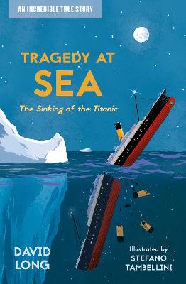 Tragedy at Sea: The Sinking of the Titanic (Incredible True Stories, Book 2)