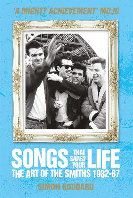 Songs That Saved Your Life (Revised Edition): The Art of The Smiths 1982-87