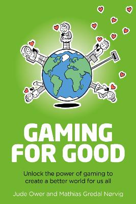 Gaming for Good: Unlocking the Power of Gaming to Create a Better World for Us All