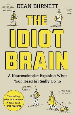 The Idiot Brain: A Neuroscientist Explains What Your Head is Really Up To