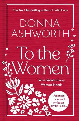 To the Women - The New Collection of Wise Words Every Woman Needs: The No. 1 Sunday Times Bestseller & Perfect Gift for the Precious Women in Your Life