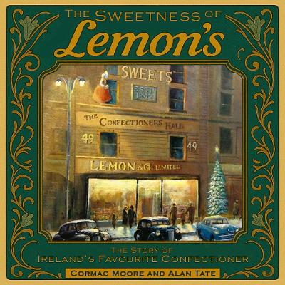 The Sweetness of Lemon's: The Story of Ireland's Favourite Confectioner
