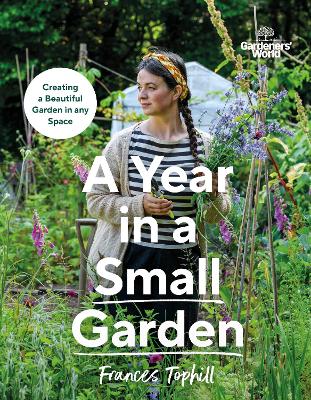 Gardeners' World: A Year in a Small Garden: Creating a Beautiful Garden in Any Space