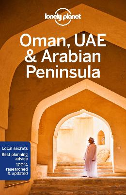 Lonely Planet Oman, UAE & Arabian Peninsula: Detailed Itineraries | Travel Like a Local | Insider Tips | Covers Bahrain, Kuwait, Oman, Qatar, Saudi Arabia, UAE, Yemen, and more